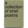 A Collection Of Brief Poems door Emma (From Old Catalog] Garrison