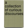 A Collection Of Curious Discourses door Thomas Hearne