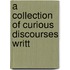 A Collection Of Curious Discourses Writt