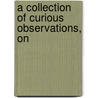 A Collection Of Curious Observations, On door Claude-Franois Lambert