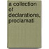 A Collection Of Declarations, Proclamati