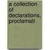 A Collection Of Declarations, Proclamati door Collection