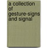 A Collection Of Gesture-Signs And Signal door Smithsonian Institution. Ethnology