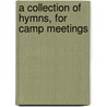 A Collection Of Hymns, For Camp Meetings door Hugh Bourne