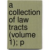 A Collection Of Law Tracts (Volume 1); P by Unknown