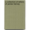 A Collection Of Letters Of James Hervey door James Hervey