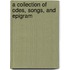 A Collection Of Odes, Songs, And Epigram
