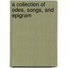 A Collection Of Odes, Songs, And Epigram door Mr. Hewerdine