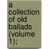 A Collection Of Old Ballads (Volume 1); door Ambrose Philips