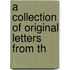 A Collection Of Original Letters From Th