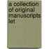 A Collection Of Original Manuscripts Let