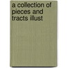 A Collection Of Pieces And Tracts Illust by First Unitarian Society Philadelphia
