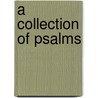 A Collection Of Psalms by Francis William Pitt Greenwood