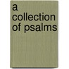 A Collection Of Psalms door Francis William Pitt Greenwood