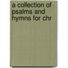 A Collection Of Psalms And Hymns For Chr by John Ed. Greenwood