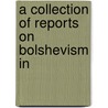 A Collection Of Reports On Bolshevism In door Great Britain. Office