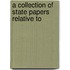 A Collection Of State Papers Relative To