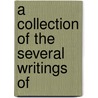 A Collection Of The Several Writings Of by William Bayly