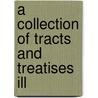 A Collection Of Tracts And Treatises Ill by Unknown