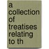 A Collection Of Treatises Relating To Th