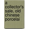 A Collector's Sale, Old Chinese Porcelai door Anon