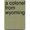 A Colonel From Wyoming door John Alexander Cameron
