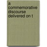 A Commemorative Discourse Delivered On T door Thomas Stafford Drowne