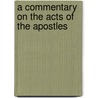 A Commentary On The Acts Of The Apostles door Horatio Balch Hackett