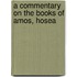 A Commentary On The Books Of Amos, Hosea