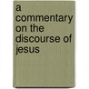 A Commentary On The Discourse Of Jesus door James Frederick Todd