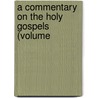 A Commentary On The Holy Gospels (Volume door Juan De Maldonado