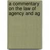 A Commentary On The Law Of Agency And Ag door Francis Wharton