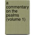 A Commentary On The Psalms (Volume 1)