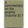 A Commentary On The Psalms (Volume 3); F by Neale