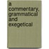 A Commentary, Grammatical And Exegetical