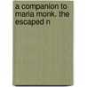 A Companion To Maria Monk. The Escaped N by Josephine M. Bunkley