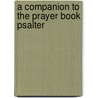 A Companion To The Prayer Book Psalter by John Dart