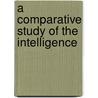 A Comparative Study Of The Intelligence by Bronner