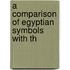 A Comparison Of Egyptian Symbols With Th