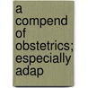 A Compend Of Obstetrics; Especially Adap door Henry Gardner Landis
