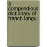 A Compendious Dictionary Of French Langu by Gustave Masson