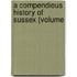 A Compendious History Of Sussex (Volume