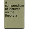 A Compendium Of Lectures On The Theory A door Nathaniel Chapman