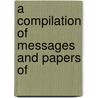 A Compilation Of Messages And Papers Of door United States. President