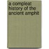 A Compleat History Of The Ancient Amphit