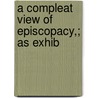 A Compleat View Of Episcopacy,; As Exhib door Charles Chauncy