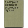 A Complete Algebra To Accompany Ray's Se by Jr (University Of Massachusetts