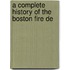 A Complete History Of The Boston Fire De