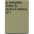 A Complete Index To Avery's History Of T