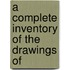 A Complete Inventory Of The Drawings Of